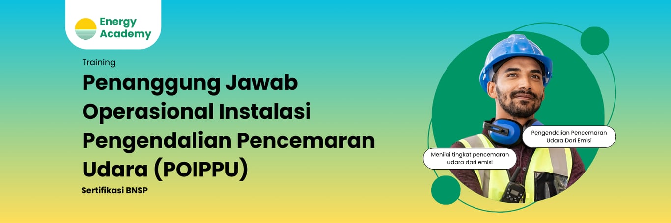 Penanggung Jawab Operasional Instalasi Pengendalian Pencemaran Udara (POIPPU) - Energy Academy